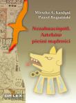 Nezahuacóyotl Azteków pieśni mądrości. Autor: Kardyni M. A. Rogoziński P., Rogoziński P.. Dadada.pl Okładka książki Nezahuacóyotl Azteków pieśni mądrości