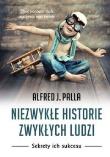 Niezwykłe historie zwykłych ludzi. Autor: Alfred J. Palla. Dadada.pl Okładka książki Niezwykłe historie zwykłych ludzi