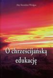 O chrześcijańską edukację. Autor: Wielgus Stanisław. Dadada.pl Okładka książki O chrześcijańską edukację