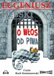 O włos od piwa - Audiobook. Autor: Dębski Eugeniusz. Dadada.pl Okładka książki O włos od piwa - Audiobook