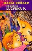 Po prostu Lucynka P.. Autor: Maria Kruger. Dadada.pl Okładka książki Po prostu Lucynka P.
