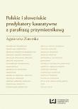 Polskie i słoweńskie predykatory kauzatywne z parafrazą przymiotnikową. Autor: Zatorska Agnieszka. Dadada.pl Okładka książki Polskie i słoweńskie predykatory kauzatywne z parafrazą przymiotnikową