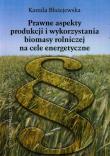 Prawne aspekty produkcji i wykorzystania biomasy rolniczej na cele energetyczne. Autor: Błażejewska Kamila. Dadada.pl Okładka książki Prawne aspekty produkcji i wykorzystania biomasy rolniczej na cele energetyczne