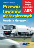 Przewóz towarów niebezpiecznych. Poradnik kierowcy. Autor: Pusty Tadeusz. Dadada.pl Okładka książki Przewóz towarów niebezpiecznych. Poradnik kierowcy