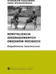 Rewitalizacja zdegradowanych obszarów miejskich. Autor: pod red. Stanisława Kozłowskiego, Wojnarowska Anna. Dadada.pl Okładka książki Rewitalizacja zdegradowanych obszarów miejskich