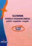 Słownik handlu zagranicznego polsko-angielsko-rosyjski / Słownik rozliczeń handlu zagranicznego polsko angielski / Słownik ubezpieczeń i gwarancji handlu zagranicznego polsko angielski. Autor: Kapusta Piotr. Dadada.pl Okładka książki Słownik handlu zagranicznego polsko-angielsko-rosyjski / Słownik rozliczeń handlu zagranicznego polsko angielski / Słownik ubezpieczeń i gwarancji handlu zagranicznego polsko angielski
