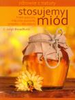 Stosujemy miód. Zdrowie z natury. Autor: C. Leigh Broadhurs. Dadada.pl Okładka książki Stosujemy miód. Zdrowie z natury