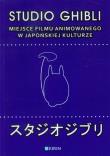 Studio Ghibli Miejsce filmu animowanego w japońskiej kulturze. Wydawca: Kirin. Dadada.pl Opakowanie Studio Ghibli Miejsce filmu animowanego w japońskiej kulturze