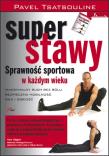 Super stawy. Sprawność sportowa w każdym wieku. Autor: Pavel Tsatsouline. Dadada.pl Okładka książki Super stawy. Sprawność sportowa w każdym wieku