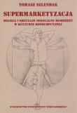 Okładka książki Supermarketyzacja Relligia i obyczaje seksualne młodzieży w kulturze konsumpcyjnej