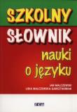 Szkolny słownik nauki o języku. Autor: Malczewski Jan, Malczewska-Garsztkowiak Lidia. Dadada.pl Okładka książki Szkolny słownik nauki o języku
