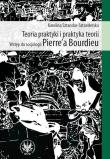Okładka książki Teoria praktyki i praktyka teorii Wstęp do socjologii Pierre`a Bourdieu