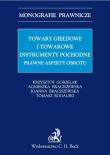 Towary giełdowe i towarowe instrumenty pochodne Prawne aspekty obrotu. Autor: Gorzelak Krzysztof, Braciszewska Agnieszka, Braciszewska Joanna. Dadada.pl Okładka książki Towary giełdowe i towarowe instrumenty pochodne Prawne aspekty obrotu