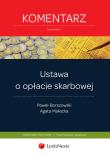 Ustawa o opłacie skarbowej. Komentarz. Autor: Borszowski Paweł, Agata Małecka. Dadada.pl Okładka książki Ustawa o opłacie skarbowej. Komentarz