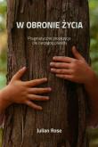 W obronie życia. Autor: Julian Rose. Dadada.pl Okładka książki W obronie życia
