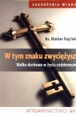 W tym znaku zwyciężysz. Walka duchowa w życiu.... Autor: Rajchel Marian. Dadada.pl Okładka książki W tym znaku zwyciężysz. Walka duchowa w życiu...