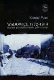 Wadowice 1772-1914 studium przypadku miasta galicyjskiego t.1. Autor: Meus Konrad. Dadada.pl Okładka książki Wadowice 1772-1914 studium przypadku miasta galicyjskiego t.1