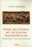 Więzi braterskie we wczesnym średniowieczu. Autor: Pieniądz Aneta. Dadada.pl Okładka książki Więzi braterskie we wczesnym średniowieczu