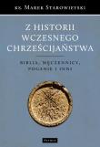 Z historii wczesnego chrześcijaństwa. Autor: ks. Marek Starowieyski. Dadada.pl Okładka książki Z historii wczesnego chrześcijaństwa