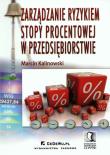 Zarządzanie ryzykiem stopy procentowej w przedsiębiorstwie. Autor: Kalinowski Marcin. Dadada.pl Okładka książki Zarządzanie ryzykiem stopy procentowej w przedsiębiorstwie