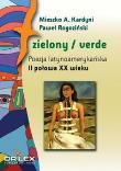Zielony / verde Poezja latynoamerykańska I połowa XX wieku antologia + Zielony / verde Poezja latyno. Autor: Rogoziński P.. Dadada.pl Okładka książki Zielony / verde Poezja latynoamerykańska I połowa XX wieku antologia + Zielony / verde Poezja latyno