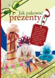 Zrób to sama. Jak pakować prezenty?. Autor: Guzowska Beata, Tajchman Sylwia. Dadada.pl Okładka książki Zrób to sama. Jak pakować prezenty?