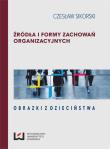 Źródła i formy zachowań organizacyjnych. Autor: Sikorski Czesław. Dadada.pl Okładka książki Źródła i formy zachowań organizacyjnych