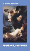 Abrahamie, Abrahamie!. Autor: ks. Kazimierz Skwierawski. Dadada.pl Okładka książki Abrahamie, Abrahamie!