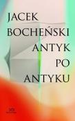 Antyk po antyku. Kolekcja 20-lecia. Autor: Bocheński Jacek. Dadada.pl Okładka książki Antyk po antyku. Kolekcja 20-lecia