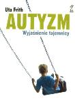 Okładka książki Autyzm Wyjaśnienie tajemnicy - Frith Uta