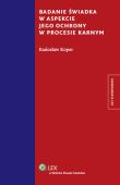 Badanie świadka w aspekcie jego ochrony w procesie karnym. Autor: Koper Radosław. Dadada.pl Okładka książki Badanie świadka w aspekcie jego ochrony w procesie karnym