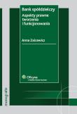 Bank spółdzielczy Aspekty prawne tworzenia i funkcjonowania. Autor: Zalcewicz Anna. Dadada.pl Okładka książki Bank spółdzielczy Aspekty prawne tworzenia i funkcjonowania