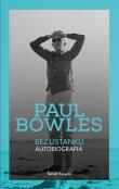 Bez ustanku. Autobiografia. Autor: Bowles Paul. Dadada.pl Okładka książki Bez ustanku. Autobiografia