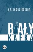 Biały Kafka. Autor: Kozera Grzegorz. Dadada.pl Okładka książki Biały Kafka