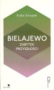 Bielajewo. Zabytek przyszłości. Autor: Snopek Kuba. Dadada.pl Okładka książki Bielajewo. Zabytek przyszłości