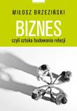 Biznes czyli sztuka budowania relacji. Autor: Miłosz Brzeziński. Dadada.pl Okładka książki Biznes czyli sztuka budowania relacji