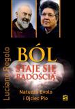 Ból staje się radością. Natuzza Evolo i Ojciec Pio. Autor: Luciano Regolo. Dadada.pl Okładka książki Ból staje się radością. Natuzza Evolo i Ojciec Pio