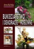 Bukieciarstwo i dekoracje roślinne HORTPRESS. Autor: Nizińska Anna. Dadada.pl Okładka książki Bukieciarstwo i dekoracje roślinne HORTPRESS