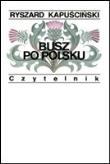 Okładka książki Busz Po Polsku - Ryszard Kapuściński wyd. 2009