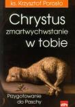 Chrystus zmartychwstanie w tobie. Autor: ks. Krzysztof Porosło. Dadada.pl Okładka książki Chrystus zmartychwstanie w tobie