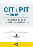 CIT i PIT w 2015 roku. Komentarz do zmian.. Autor: Mariański Group, Nowak-Piechota Aneta, Aleksandra Krajewska. Dadada.pl Okładka książki CIT i PIT w 2015 roku. Komentarz do zmian.
