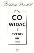 Co widać i czego nie widać. Autor: Bastiat Frederic. Dadada.pl Okładka książki Co widać i czego nie widać