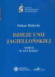 Dzieje Unii Jagiellońskiej Tom I i II. Autor: Halecki Oskar. Dadada.pl Okładka książki Dzieje Unii Jagiellońskiej Tom I i II