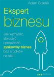 Okładka książki Ekspert biznesu. Jak wymyślić, stworzyć ...