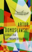 Gorączka latynoamerykańska. Kolekcja 20-lecia. Autor: Artur Domosławski. Dadada.pl Okładka książki Gorączka latynoamerykańska. Kolekcja 20-lecia