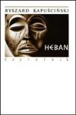 Heban - Ryszard Kapuściński w.2014. Autor: Ryszard Kapuściński. Dadada.pl Okładka książki Heban - Ryszard Kapuściński w.2014