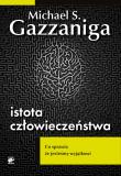 Istota człowieczeństwa.Co sprawia, że.... Autor: Gazzaniga Michael S.. Dadada.pl Okładka książki Istota człowieczeństwa.Co sprawia, że...