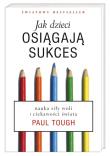 Jak dzieci osiągają sukces. Autor: Paul Tough. Dadada.pl Okładka książki Jak dzieci osiągają sukces