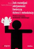 Okładka książki Jak rozwijać aktywność twórczą dzieci i młodzieży