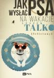 Jak wysłać psa na wakacje. Felietony. Autor: Leszek K. Talko. Dadada.pl Okładka książki Jak wysłać psa na wakacje. Felietony